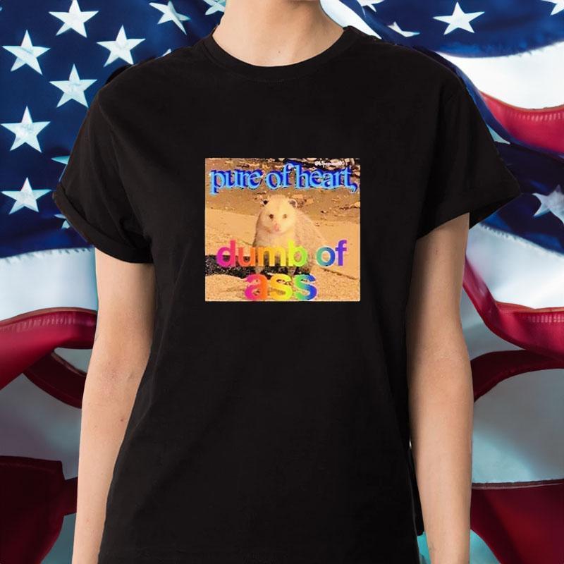 Pure Or Heart Dumb Of As Tshirt
